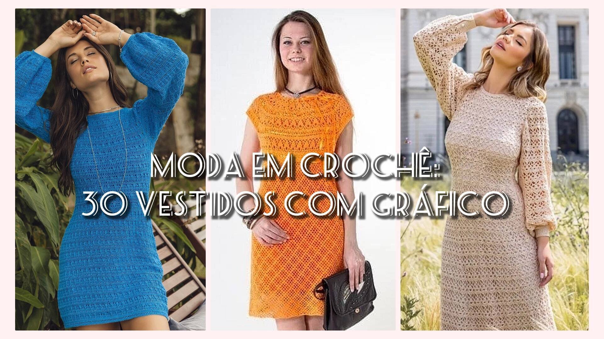 Vestidos de Crochê Moderno: 30 Belíssimos  Modelos com Gráficos